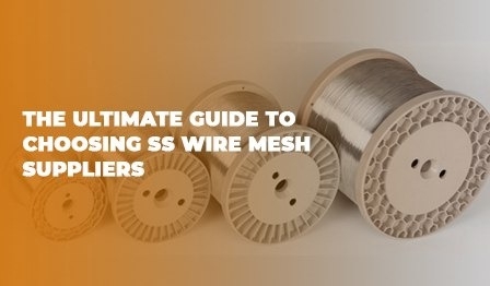 The Ultimate Guide to Choosing SS Wire Mesh Suppliers