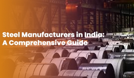 Steel Manufacturers in India: A Comprehensive Guide