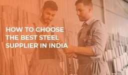How to Choose the Best Steel Supplier in India