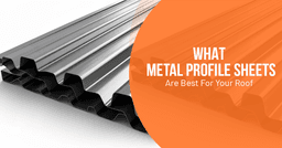 What Metal Profile Sheets Are Best For Your Roof