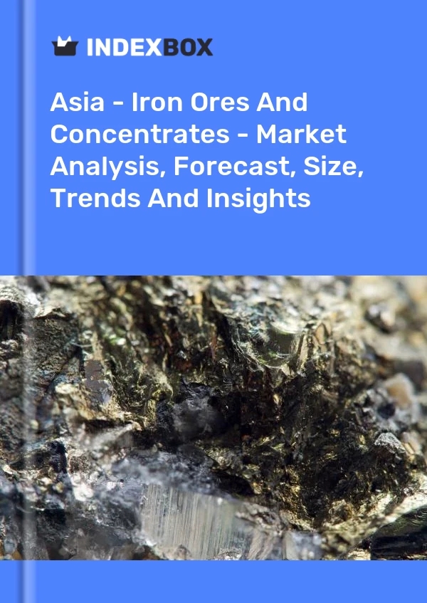 Asia - Iron Ores And Concentrates - Market Analysis, Forecast, Size, Trends And Insights